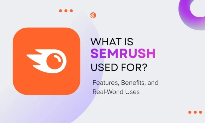 What Is SEMrush Used For What Is SEMrush Used For